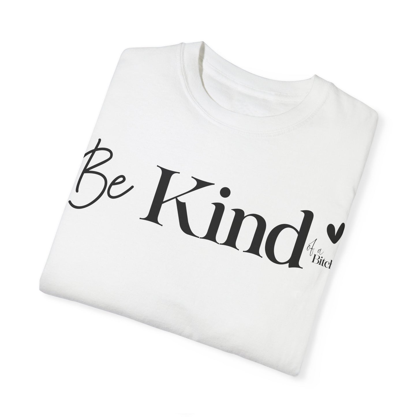 Be Kind… - T-Shirt {Comfort Colors}