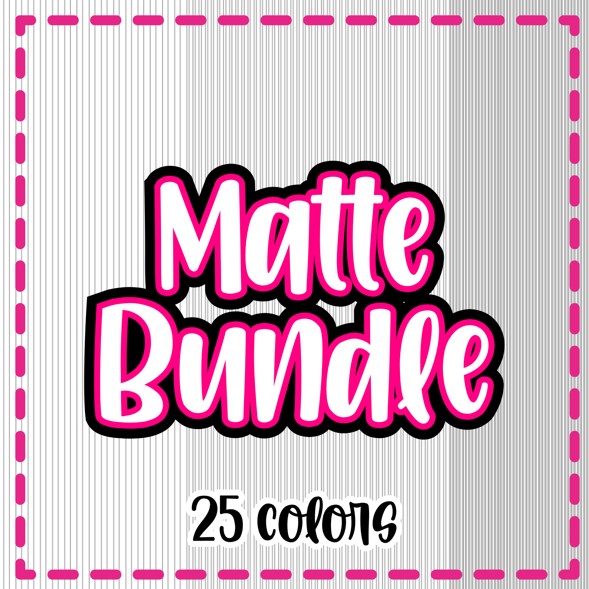 Matte Bundle {25 Colors}
